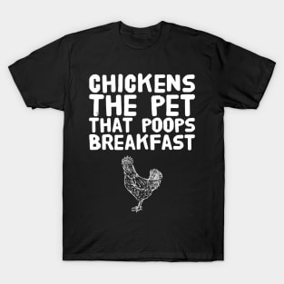 Chickens the Pet That Poops Breakfast T-Shirt
